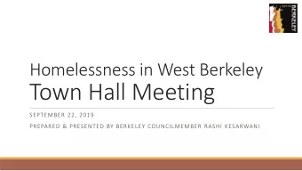 Town Hall Meeting  SEPTEMBER 22, 2019  PREPARED &amp; PRESENTED BY BERKELEY COUNCILMEMBER RASHI