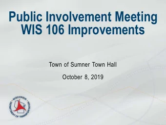 Public Involvement Meeting  WIS 106 Improvements  Town of Sumner Town Hall  October 8, 2019