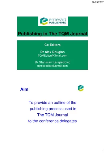 Publishing in The TQM Journal  Co-Editors Dr Alex Douglas  TQMEditor@Gmail.com  Dr Stanislav