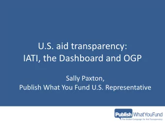 IATI, the Dashboard and OGP  Sally Paxton,  Publish What You Fund U.S. Representative
