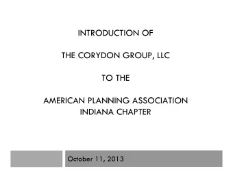 INTRODUCTION OF  THE CORYDON GROUP, LLC  TO THE  AMERICAN PLANNING ASSOCIATION  INDIANA CHAPTER