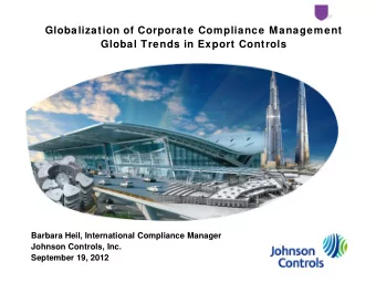 Globalization of Corporate Compliance Management  Global Trends in Export Controls  Barbara Heil,