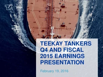 TEEKAY TANKERS  Q4 AND FISCAL  2015 EARNINGS  PRESENTATION  February 19, 2016  Forward Looking