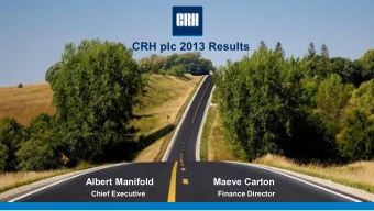 CRH plc 2013 Results  Albert Manifold                       Maeve Carton Chief Executive Finance