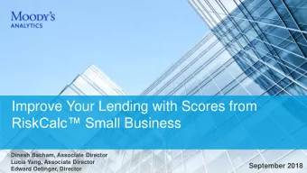 Improve Your Lending with Scores from RiskCalc Small Business  Dinesh Bacham, Associate Director