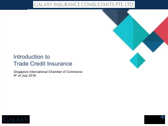 Introduction to  Trade Credit Insurance  Singapore International Chamber of Commerce 5 th of July