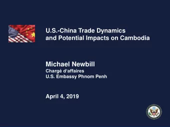 Michael Newbill  Charg daffaires  U.S. Embassy Phnom Penh  April 4, 2019  1  Main Themes 1.