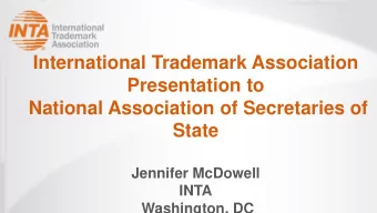 Presentation to  National Association of Secretaries of  State  Jennifer McDowell  INTA