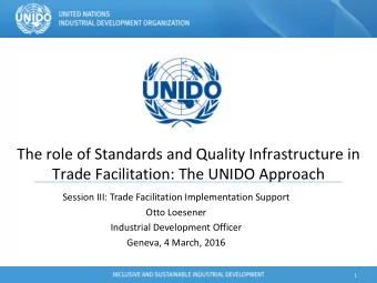 Trade Facilitation: The UNIDO Approach  Session III: Trade Facilitation Implementation Support