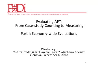 Evaluating AFT:  From Case-study Counting to Measuring  Part I: Economy-wide Evaluations  Workshop:
