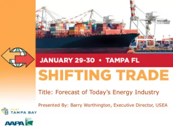 Title: Forecast of Todays Energy Industry  Presented By: Barry Worthington, Executive Director,