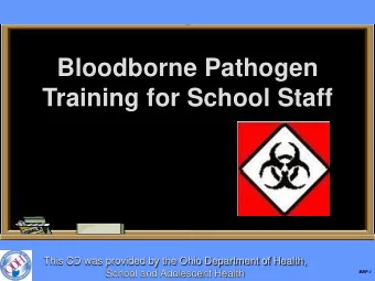 Bloodborne Pathogen  Training for School Staff  This CD was provided by the Ohio Department of
