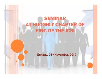 SEMINAR  AT HOOGHLY CHAPTER OF  EIRC OF THE ICSI Sunday, 24 th November, 2019  TOPICS  1.