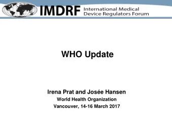 WHO Update  Irena Prat and Jose Hansen  World Health Organization  Vancouver, 14-16 March 2017