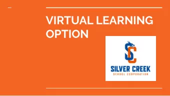 VIRTUAL LEARNING  OPTION  What is Virtual School?  Virtual school is a learning  option that