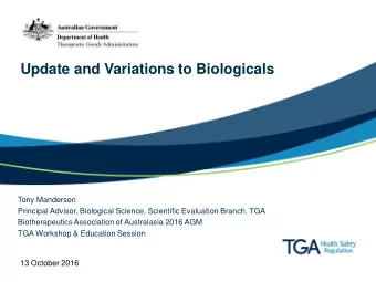 Update and Variations to Biologicals  Tony Manderson  Principal Advisor, Biological Science,