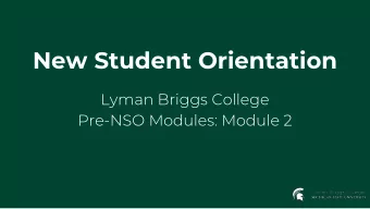 New Student Orientation  Lyman Briggs College  Pre-NSO Modules: Module 2  What we will cover today: