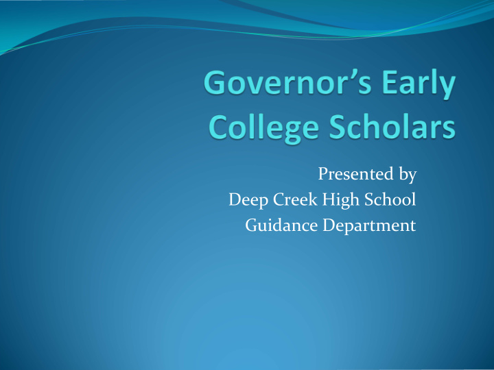 presented by deep creek high school guidance department