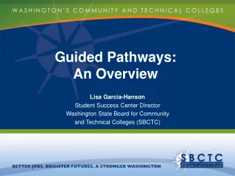 Guided Pathways:  An Overview  Lisa Garcia-Hanson  Student Success Center Director  Washington
