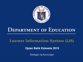 Learner Information System (LIS)  Oplan Balik Eskwela 2019  Bulwagan ng Karunungan  1  ABOUT THE