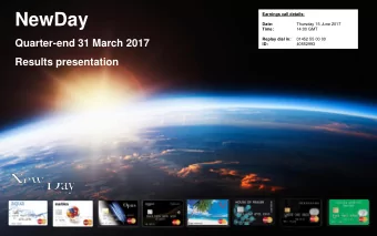 NewDay  Earnings call details:  Date:  Thursday 15 June 2017  Time:  14:00 GMT  Replay dial in: