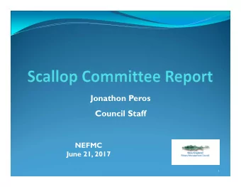 Jonathon Peros  Council Staff  NEFMC  June 21, 2017  1  4. Scallops - June 20-22, 2017  #1  Scallop