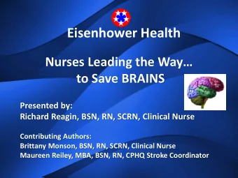 Eisenhower Health  Nurses Leading the Way  to Save BRAINS  Presented by:  Richard Reagin, BSN,