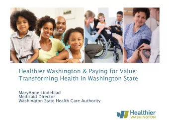 Healthier Washington &amp; Paying for Value:  Transforming Health in Washington State  MaryAnne