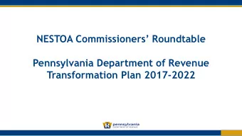 NESTOA Commissioners Roundtable  Pennsylvania Department of Revenue  Transformation Plan