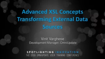 Transforming External Data Sources  Vinit Varghese  Development Manager, OmniUpdate  Agenda  OU