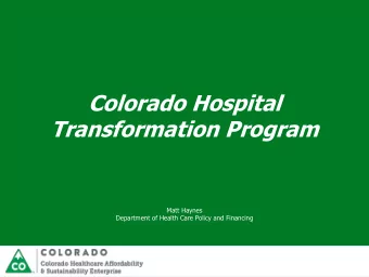 Colorado Hospital  Transformation Program  Matt Haynes  Department of Health Care Policy and