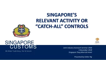 CATCH - ALL CONTROLS  SINGAPORE  CUSTOMS  Joint Industry Outreach Seminar 2018  3 December