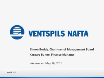 Simon Boddy, Chairman of Management Board  Kaspars Bunne, Finance Manager  Webinar on May 16, 2013