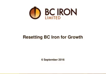 Resetting BC Iron for Growth  6 September 2016  1  1  Investment Highlights   Unique pipeline of