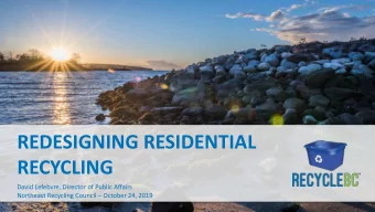 REDESIGNING RESIDENTIAL  RECYCLING  David Lefebvre, Director of Public Affairs Northeast Recycling