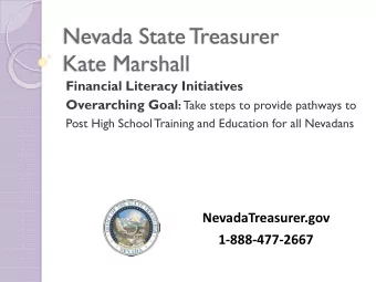 Nevada State Treasurer  Kate Marshall  Financial Literacy Initiatives Overarching Goal : Take steps