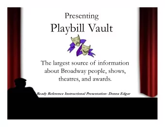 Playbill Vault  The largest source of information  about Broadway people, shows,  theatres, and