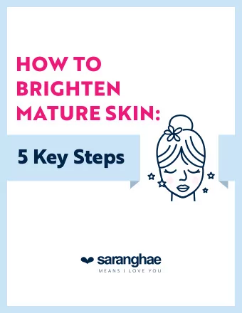 HOW TO  BRIGHTEN  MATURE SKIN:  5 Key Steps  www.lovesaranghae.com  Luminous Skin Can Be Achieved