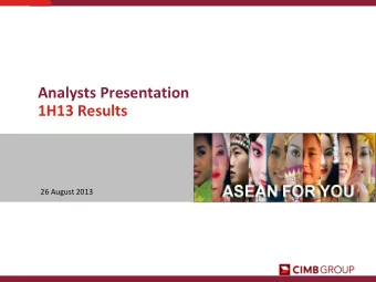 Analysts Presentation  1H13 Results  26 August 2013  Agenda  1.  Key Highlights  2.  CIMB Group