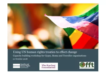 Using UN human rights treaties to effect change  Capacity building workshop for Gypsy, Roma and