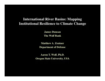 International River Basins: Mapping  Institutional Resilience to Climate Change  James Duncan  The