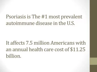 Psoriasis is The #1 most prevalent  autoimmune disease in the U.S.  It affects 7.5 million
