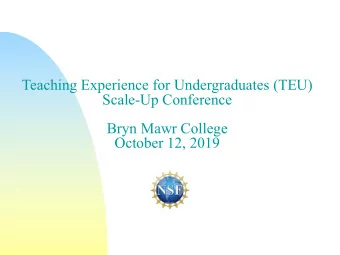 Teaching Experience for Undergraduates (TEU)  Scale-Up Conference  Bryn Mawr College  October 12,