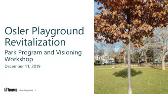 Osler Playground  Revitalization  Park Program and Visioning  Workshop  December 11, 2019  Osler