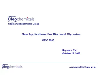 New Applications For Biodiesel Glycerine  OFIC 2008  Raymond Yap  October 22, 2008  A company of