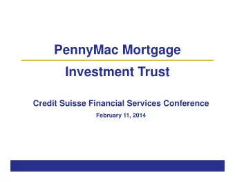 PennyMac Mortgage  Investment Trust  Credit Suisse Financial Services Conference  February 11, 2014
