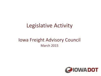 Legislative Activity  Iowa Freight Advisory Council  March 2015  Federal Legislative Activity