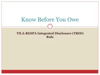 Know Before You Owe  TILA-RESPA Integrated Disclosure (TRID)  Rule  Background of CFPB  The