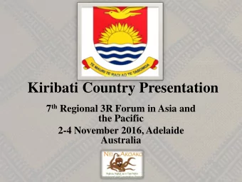 Kiribati Country Presentation 7 th Regional 3R Forum in Asia and  the Pacific  2-4 November 2016,