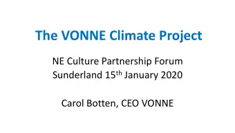 The VONNE Climate Project  NE Culture Partnership Forum Sunderland 15 th January 2020  Carol